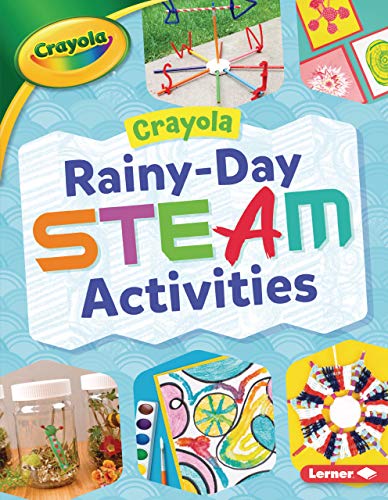Crayola Â® Rainy-Day STEAM Activities (Crayola Â® Makers)