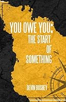 You Owe You: The Start of Something 1521598096 Book Cover