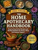The Home Apothecary Handbook: Step-by-Step Herbal Recipes and Healing Solutions for Stress, Sleep, and Immune Support