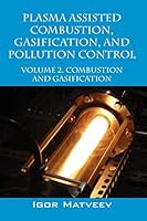 Plasma Assisted Combustion, Gasification, and Pollution Control: Volume 2. Combustion and Gasification 1478769203 Book Cover