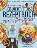 DAS ULTIMATIVE HEIßLUFTFRITTEUSE REZEPTBUCH ZUM ABNEHMEN: Über 365 Tage einfache, kalorienarme und leckere Rezepte zum Abnehmen – für alle ... 90-Tage-Diätplan und Nährwertangaben.