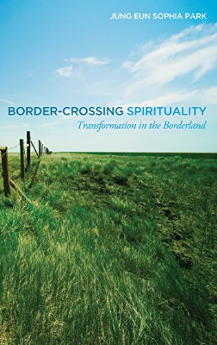 Border-Crossing Spirituality: Transformation in the Borderland by [Jung Eun Sophia Park]