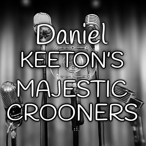 DANIEL KEETON'S MAJESTIC CROONERS: BRANSON, MISSOURI (LAND WHERE THE GOOD SONGS GO)