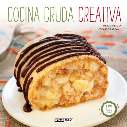 Cocina cruda creativa: Descubre la forma más deliciosa de mimar