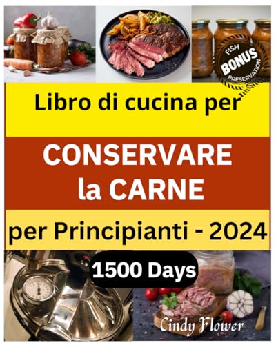 Libro di Cucina per Conservare la Carne: Impara a conservare la carne in modo sicuro. Riempi la tua dispensa per diversi mesi con alimenti freschi e ... facili e veloci. Risparmia tempo e denaro