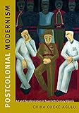 Postcolonial Modernism: Art and Decolonization in Twentieth-Century Nigeria
