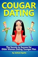 Cougar Dating: The Secrets to Success for Older Women Dating Younger Men 1530217652 Book Cover