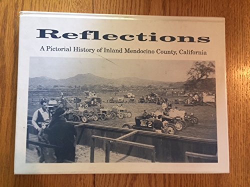 Reflections a Pictorial History of inland Mendocino County, California Reflections a Pictorial History of inland Mendocino County, California