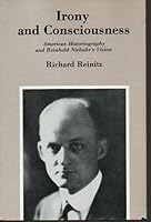 Irony and Consciousness: American Historiography and Reinhold Niebuhr's Vision 0838720625 Book Cover