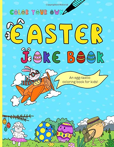 Color Your Own Easter Joke Book: An Egg-tastic Coloring Book for Kids