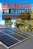  Solar Power for Beginners: How to Design and Install Your Own Solar-Panel System: A Step-by-Step Simplified Guide with Tips & Tricks. (English Edition)