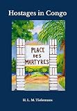 Hostages in Congo: An Account of the Tragic Events that Took Place in the Insangi Mission Territory during the Congolese Rebellion
