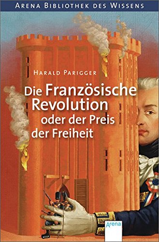 Die Französische Revolution oder der Preis der Freiheit Die Französische Revolution oder der Preis der Freiheit