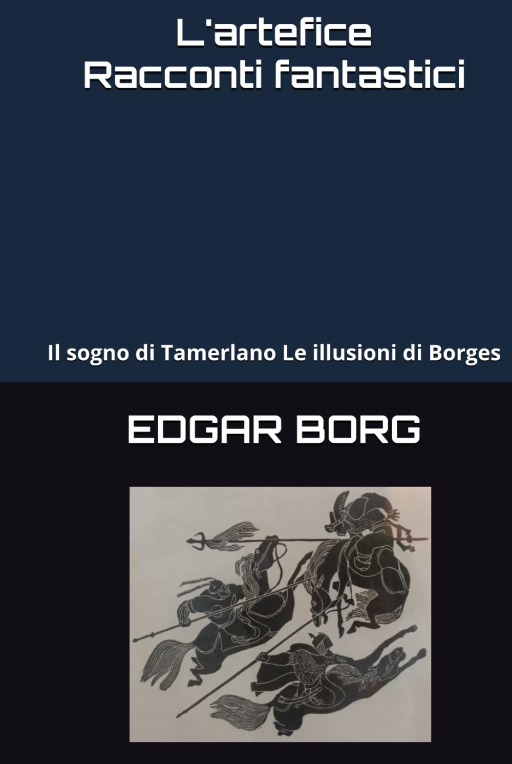 L'artefice Racconti fantastici: Il sogno di Tamerlano Le illusioni di Borges
