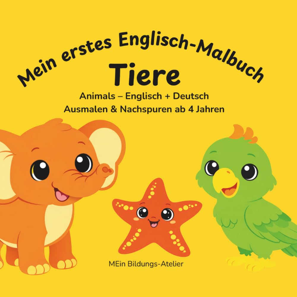 Mein erstes Englisch-Malbuch TIERE: Animals – Englisch + Deutsch Ausmalen & Nachspuren ab 4 Jahren