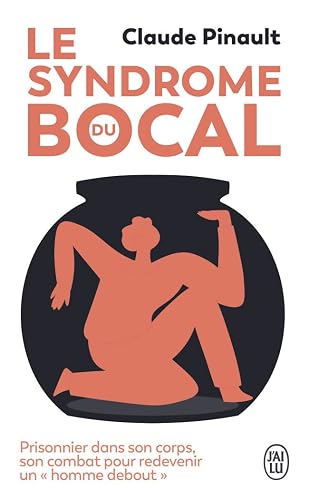 Le syndrome du bocal: Prisonnier dans son corps, son combat pour redevenir un "homme debout"