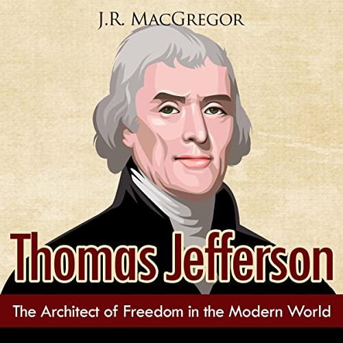 Thomas Jefferson: The Architect of Freedom in the Modern World by J.R. MacGregor episode artwork