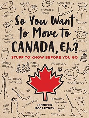So You Want to Move to Canada, Eh?: Stuff to Know Before You Go [Lingua Inglese]