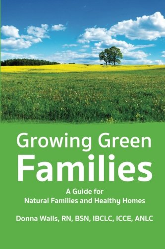 Growing Green Families: A Guide for Natural Families and Healthy Homes