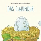 Das Eiwunder: ab 2 Jahren: Was schlüpft aus dem Ei? Zum Schieben, Klappen und Staunen - Hans-Christian Schmidt Andreas Német 