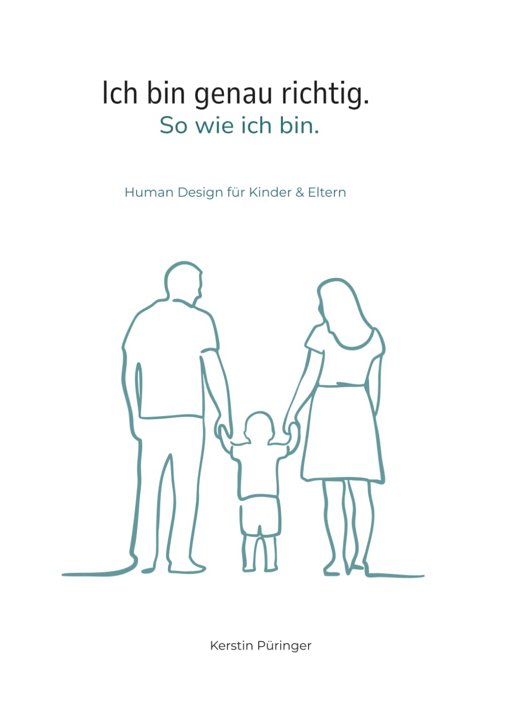 Ich bin genau richtig. So wie ich bin.: Human Design für Kinder & Eltern (Verstehen statt verändern)