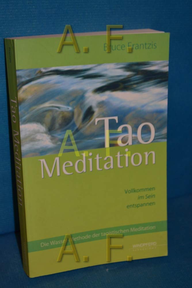 Tao Meditation Vollkommen im Sein entspannen Die WasserMethode der