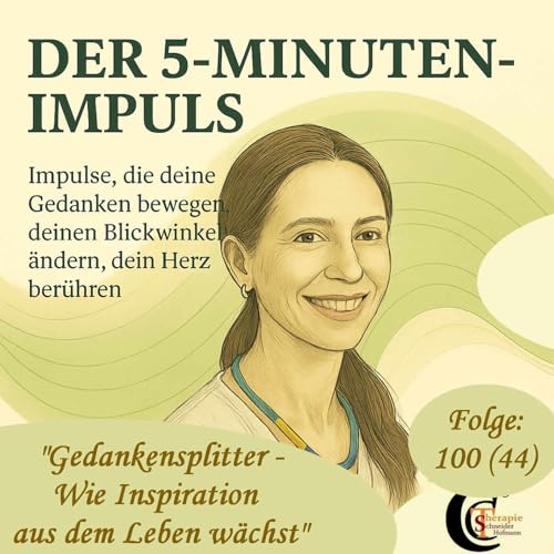 Folge 100 (44): "Gedankensplitter - Wie Inspiration aus dem Leben w&auml;chst"