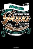 Angler Zu Sein Ist Eine Ehre Papa Zu Sein Ist Unbezahlbar: Liniertes Notizbuch Angler Geschenk zum Angeln Notizheft Fänge Angelurlaub Tagebuch ... Vatertag I Größe 6 x 9 I Liniert I 120 Seiten