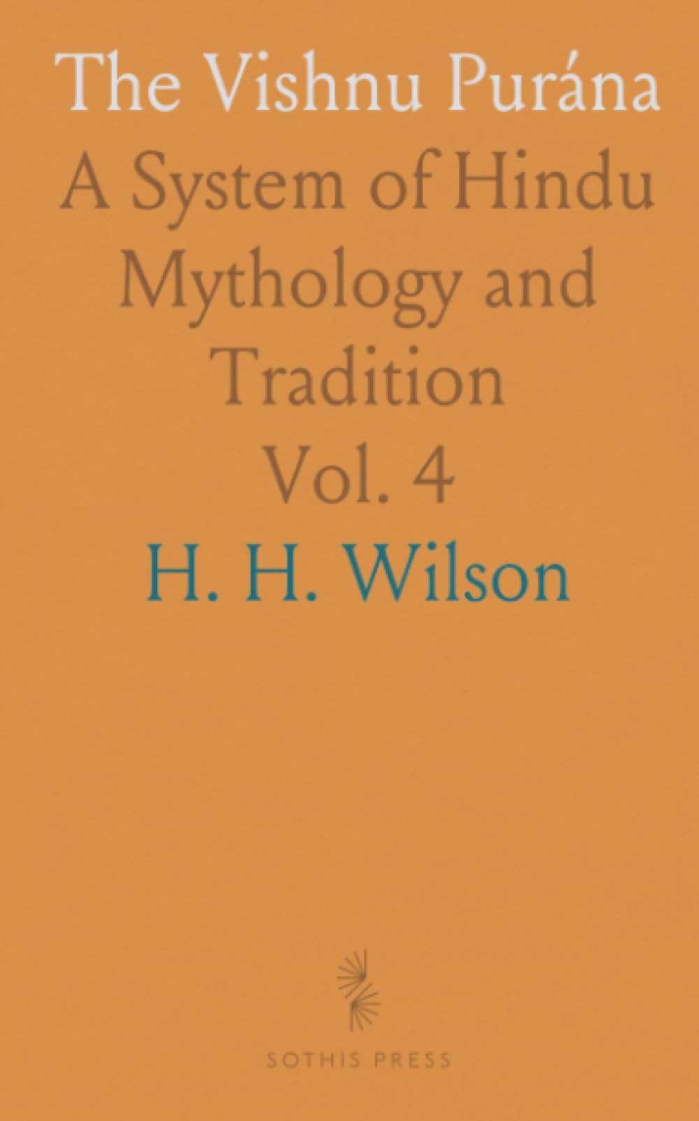 The Vishnu Purána: A System of Hindu Mythology and Tradition