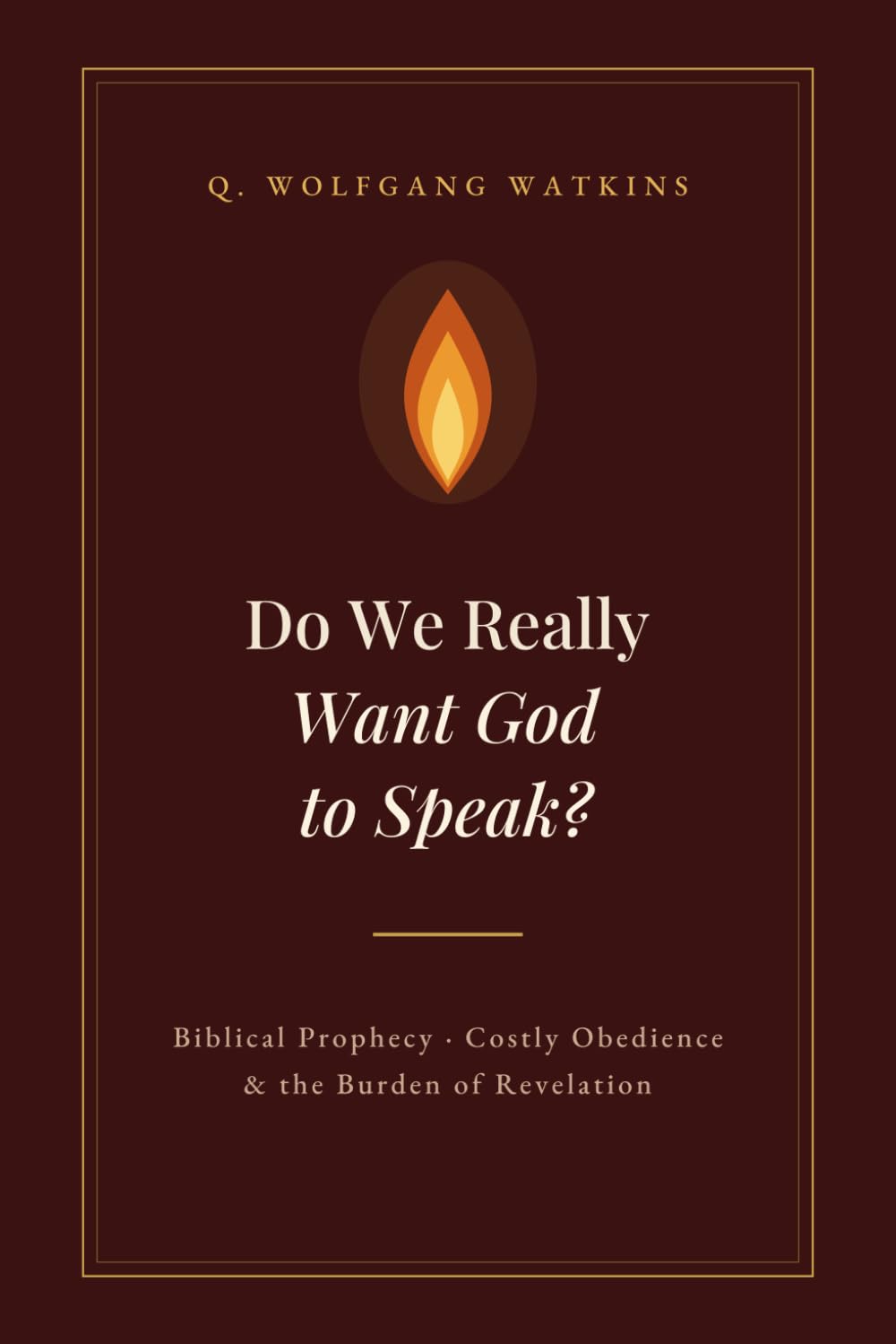 Do We Really Want God to Speak?: Biblical Prophecy, Costly Obedience, and the Burden of Revelation