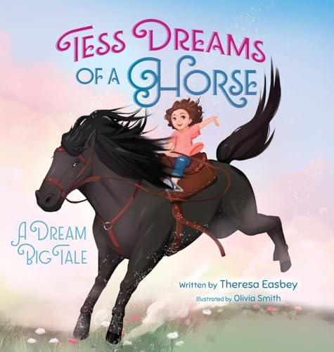 Tess Dreams Of A Horse: A Dream Big Tale
