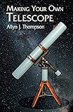 Making Your Own Telescope (Dover Books on Astronomy)