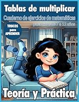Tablas de multiplicar: Cuaderno de ejercicios de matemáticas para niños de 7 a 12 años: Teoría y Práctica. Enseña las multiplicaciones. Trucos para ... desde 1 Dígito Hasta 3. (Spanish Edition) B0DF2W6HYG Book Cover
