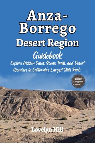 Anza-Borrego Desert Region Guidebook: Explore Hidden Oases, Scenic Trails, and Desert Wonders in...
