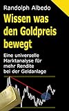 goldpreis schweiz  Wissen was den Goldpreis bewegt: Eine universelle Marktanalyse für mehr Rendite bei der Geldanlage (Grundwissen Gold 2)