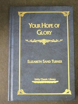 Your Hope of Glory: The Gospels Metaphysically Interpreted (Unity Classic Library)