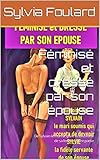  Féminisé et dressé par son épouse: De Sylvain le mari à Sylvie la soubrette de sa femme - 1ère partie (De Sylvain à Sylvie : le mari devient la bonniche de sa femme et de son amant)