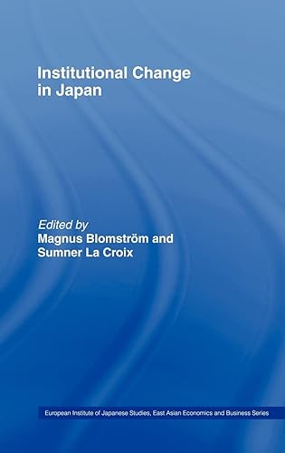 Institutional Change in Japan: 8 (European Institute of Japanese Studies East Asian Economics and Business Series)