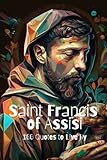 Saint Francis of Assisi: 100 Quotes to Live By