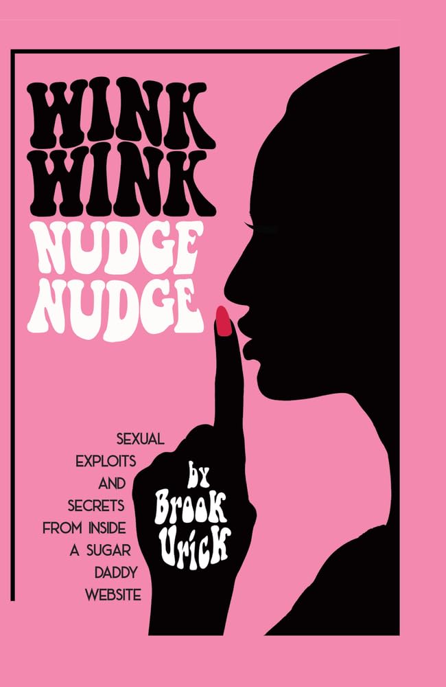 Buy Wink Wink Nudge Nudge: Sexual Exploits and Secrets from Inside a Sugar Daddy Website — BookShops.in
