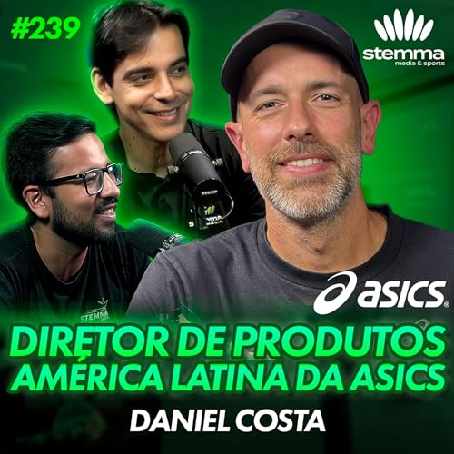 EP.239 - Daniel Costa: Diretor de Produtos Am&eacute;rica Latina da ASICS | stemma podcast