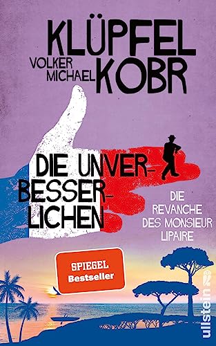 Die Unverbesserlichen - Die Revanche des Monsieur Lipaire: Gaunern, wo andere Urlaub machen – Band zwei der großen neuen Bestsellerserie...