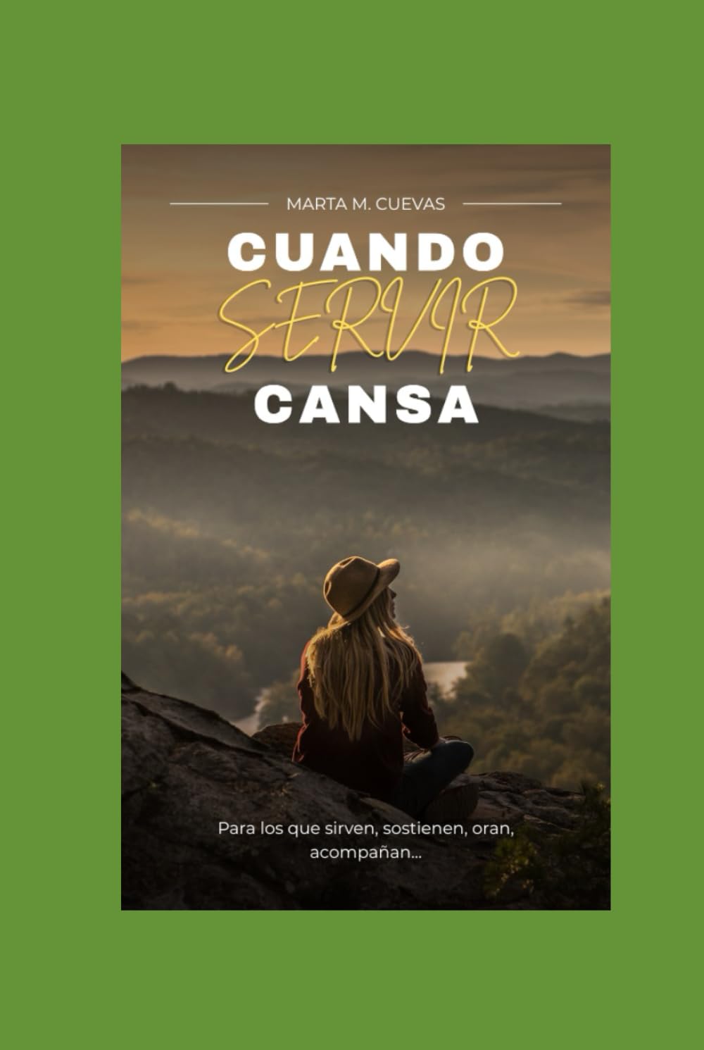 Cuando Servir Cansa: Un refugio espiritual para quienes aman servir, pero están cansados