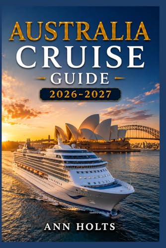 AUSTRALIA CRUISE GUIDE 2026-2027: How to Choose Cruise Lines, Save