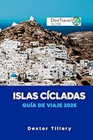 Islas Cícladas Guía de viaje 2025: Un viaje a través de las joyas ocultas, los impresionantes paisajes y la cultura atemporal de Grecia (Spanish Edition) B0F5P2Z7YN Book Cover