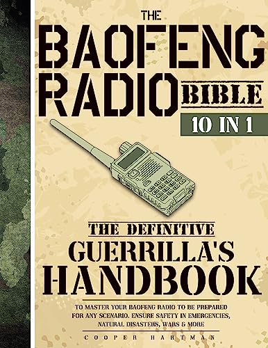The Baofeng Radio Bible: [10 IN 1] The Definitive Guerrilla’s Handbook to Master Your Baofeng