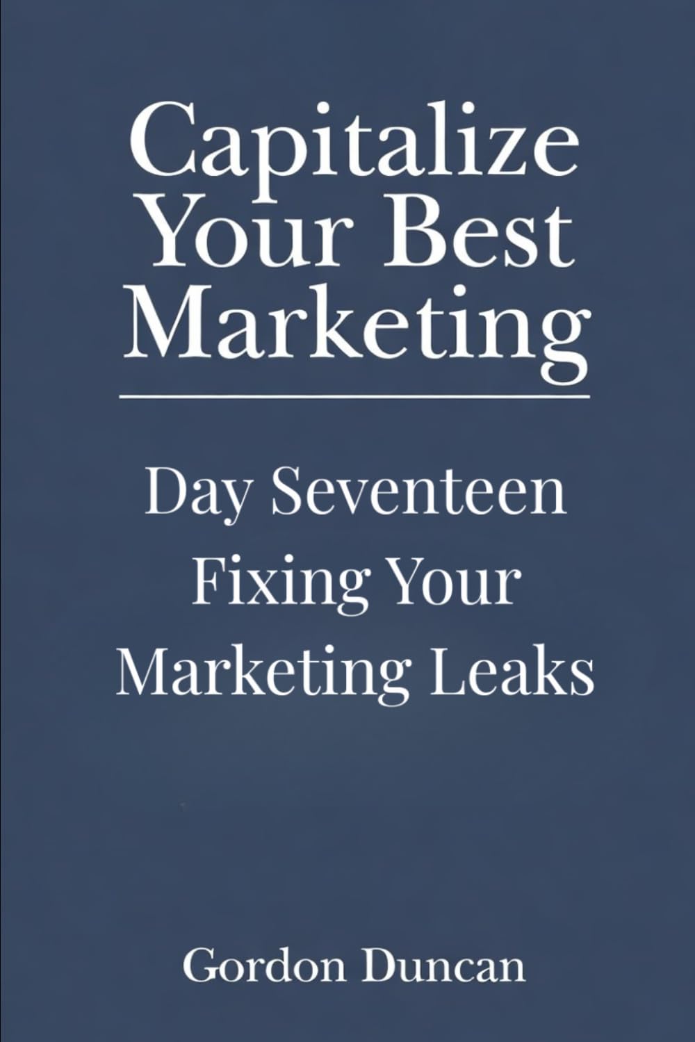 Fixing Your Marketing Leaks: 17 (Capitalize Your Best Marketing)