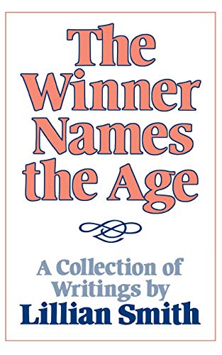 The Winner Names the Age: A Collection of Writings by Lillian Smith