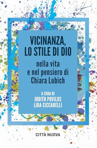 Vicinanza, lo stile di Dio nella vita e nel pensiero di Chiara Lubich
