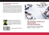 Percepción cultural y desarrollo socioeconómico: Estudio de México, Colombia, Brasil, Japón, Corea del Sur, Arabia Saudita, Pakistán, Alemania, Canadá